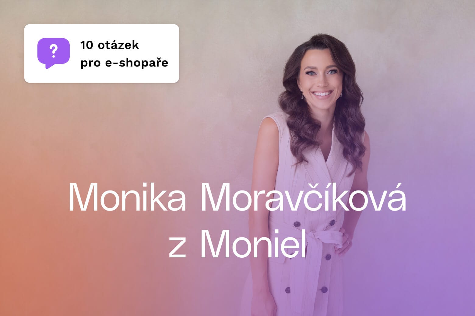 10 otázek pro e-shopaře: Monika Moravčíková z Moniel.cz