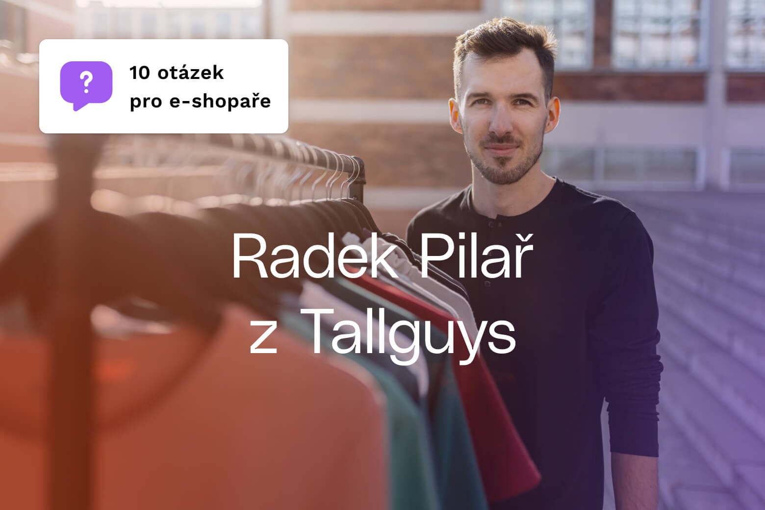 10 otázek pro e-shopaře: Radek Pilař z TallGuys.cz