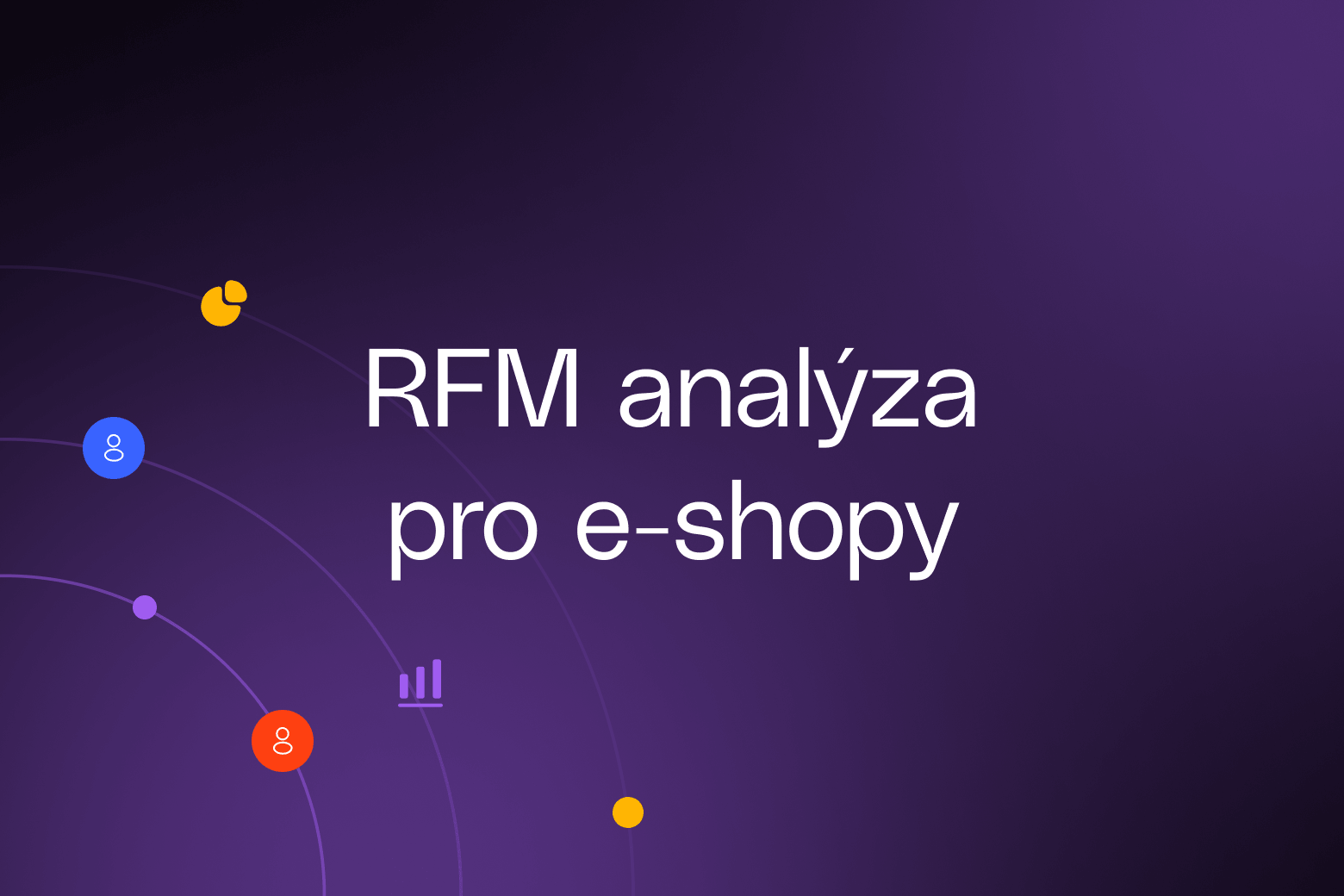 RFM analýza pro e-shopy: segmentujte a vydělávejte více