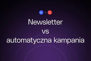 Jaka jest różnica między newsletterem a kampanią automatyczną?