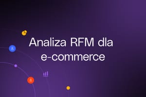 Analiza RFM dla e-commerce: poznaj swoich klientów