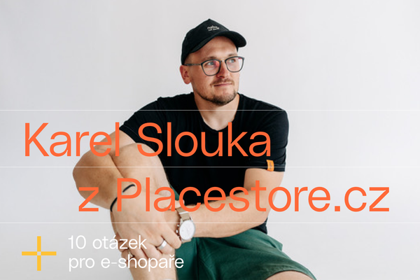 10 otázek pro e-shopaře: Karel Slouka z Placestore