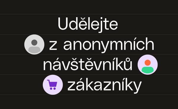 Udělejte z anonymních návštěvníků zákazníky