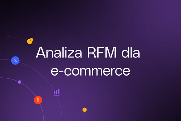 Analiza RFM dla e-commerce: poznaj swoich klientów